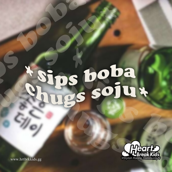 Sips Boba Chugs Soju